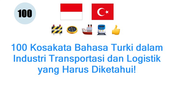 100 Kosakata Bahasa Turki dalam Industri Transportasi dan Logistik yang Harus Diketahui!